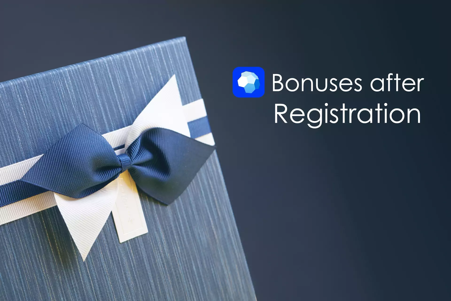 Don't forget to get the bonus after your registration would be completed.