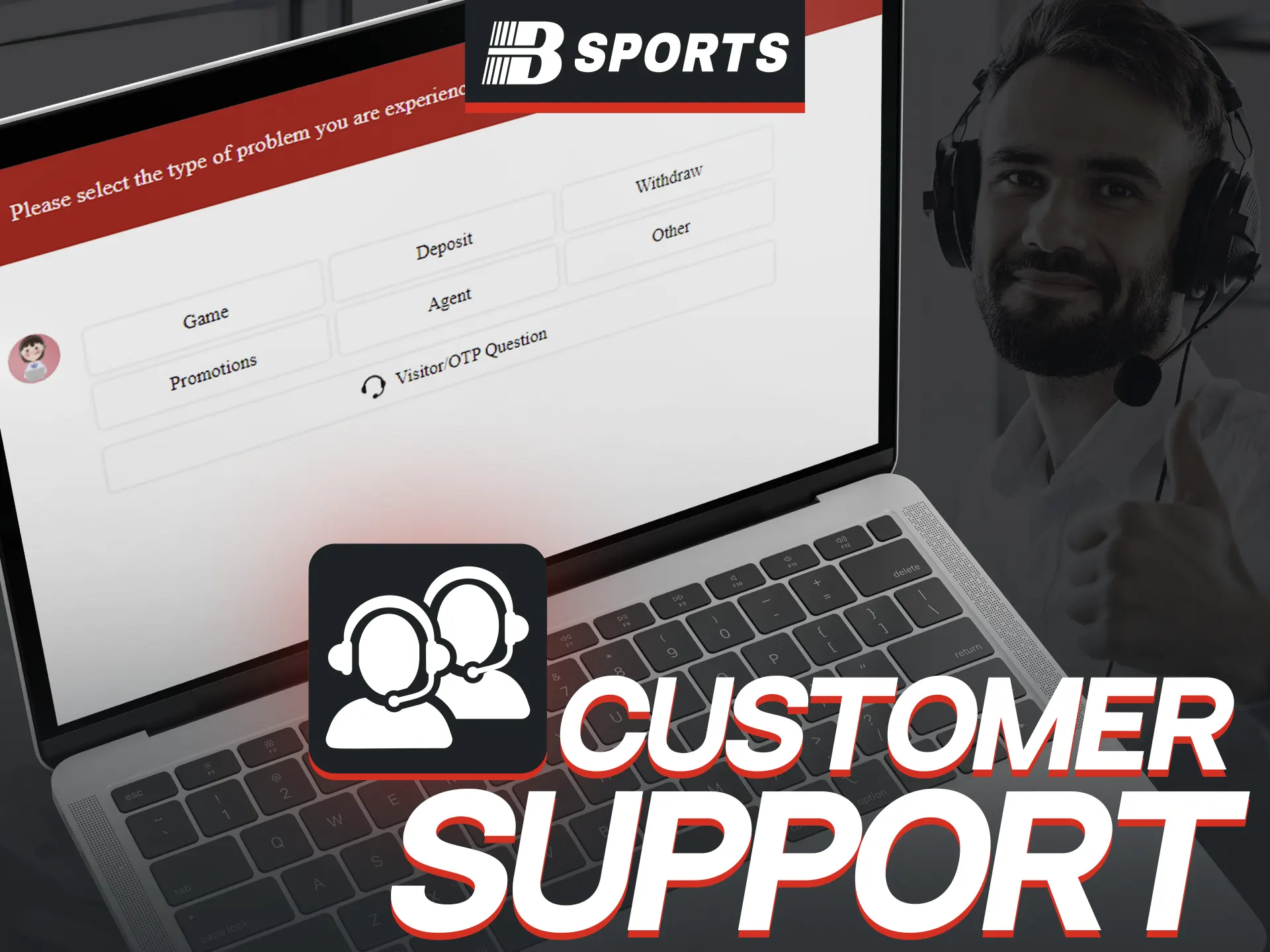 BSports will help to solve any question, you just need to contact the support team.